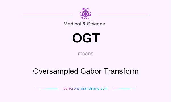 What does OGT mean? It stands for Oversampled Gabor Transform