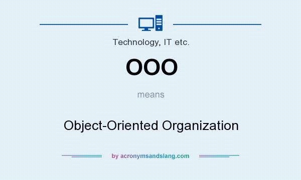 What does OOO mean? It stands for Object-Oriented Organization