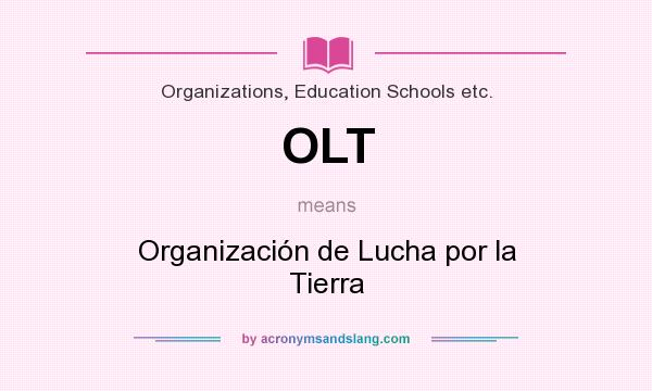 What does OLT mean? It stands for Organización de Lucha por la Tierra