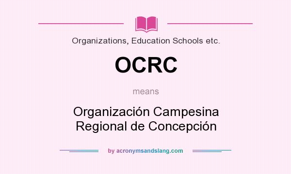 What does OCRC mean? It stands for Organización Campesina Regional de Concepción