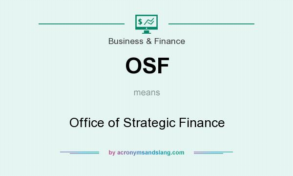 What does OSF mean? It stands for Office of Strategic Finance