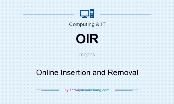What does OIR mean? It stands for Online Insertion and Removal