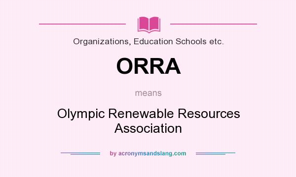 What does ORRA mean? It stands for Olympic Renewable Resources Association