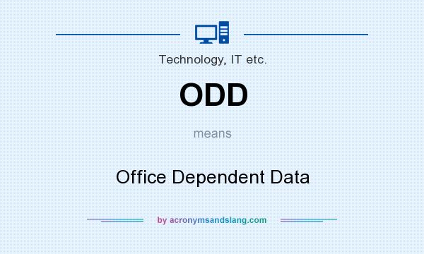 What does ODD mean? It stands for Office Dependent Data