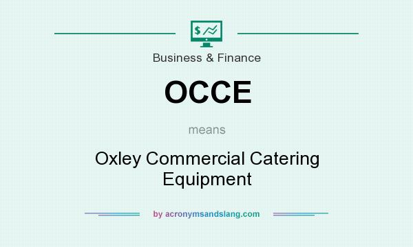 What does OCCE mean? It stands for Oxley Commercial Catering Equipment