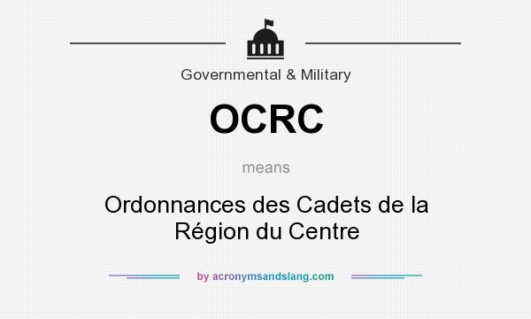 What does OCRC mean? It stands for Ordonnances des Cadets de la Région du Centre