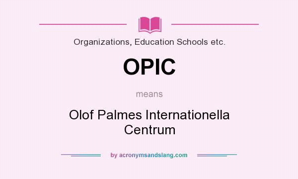 What does OPIC mean? It stands for Olof Palmes Internationella Centrum