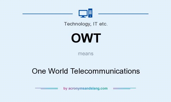 What does OWT mean? It stands for One World Telecommunications