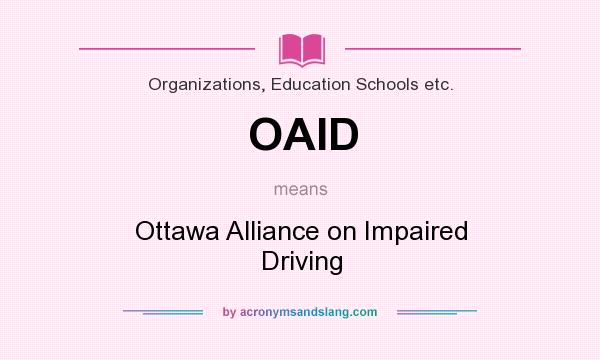 What does OAID mean? It stands for Ottawa Alliance on Impaired Driving