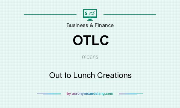 What does OTLC mean? It stands for Out to Lunch Creations