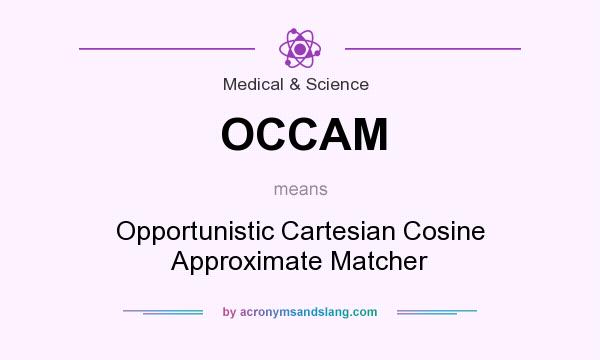 What does OCCAM mean? It stands for Opportunistic Cartesian Cosine Approximate Matcher