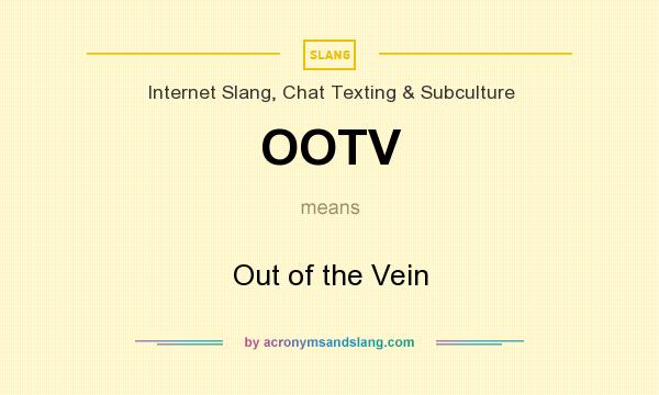 What does OOTV mean? It stands for Out of the Vein