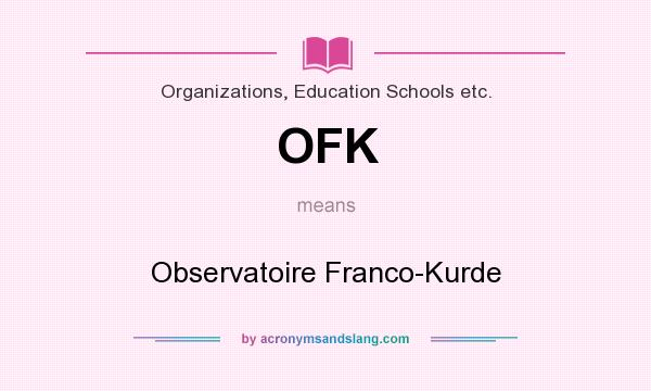 What does OFK mean? It stands for Observatoire Franco-Kurde