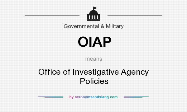 What does OIAP mean? It stands for Office of Investigative Agency Policies