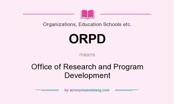 What does ORPD mean? It stands for Office of Research and Program Development