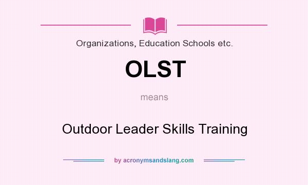 What does OLST mean? It stands for Outdoor Leader Skills Training