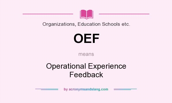 What does OEF mean? It stands for Operational Experience Feedback
