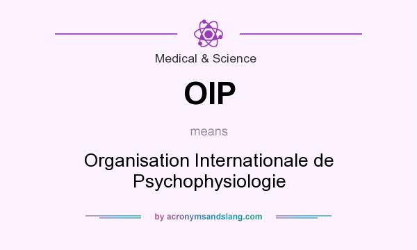 What does OIP mean? It stands for Organisation Internationale de Psychophysiologie
