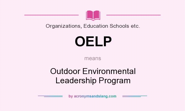 What does OELP mean? It stands for Outdoor Environmental Leadership Program