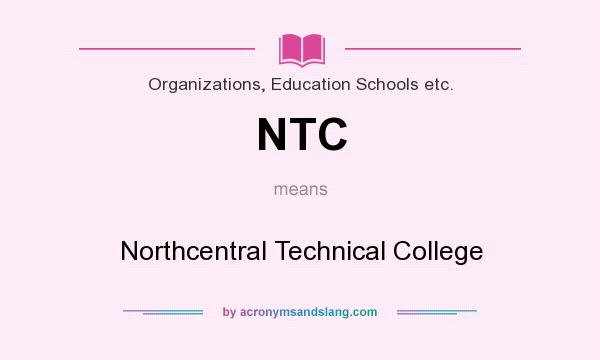 What does NTC mean? It stands for Northcentral Technical College