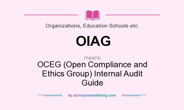 What does OIAG mean? It stands for OCEG (Open Compliance and Ethics Group) Internal Audit Guide
