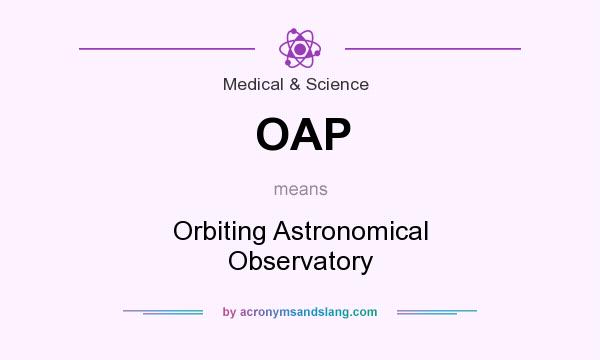 What does OAP mean? It stands for Orbiting Astronomical Observatory