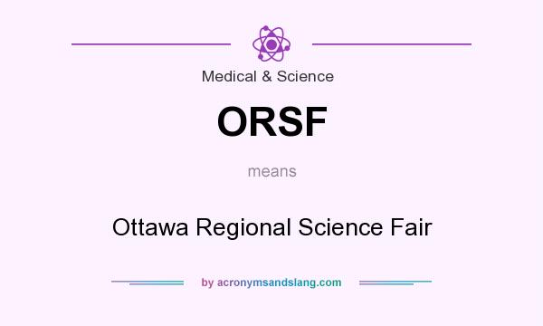 What does ORSF mean? It stands for Ottawa Regional Science Fair