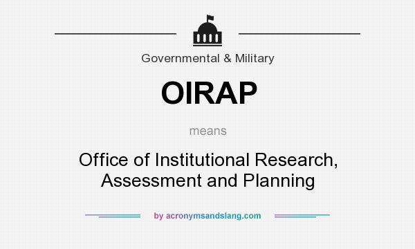 What does OIRAP mean? It stands for Office of Institutional Research, Assessment and Planning