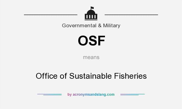 What does OSF mean? It stands for Office of Sustainable Fisheries