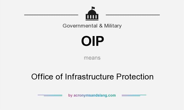 What does OIP mean? It stands for Office of Infrastructure Protection