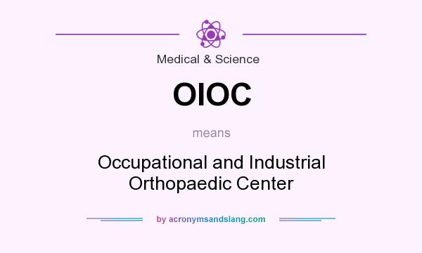 What does OIOC mean? It stands for Occupational and Industrial Orthopaedic Center