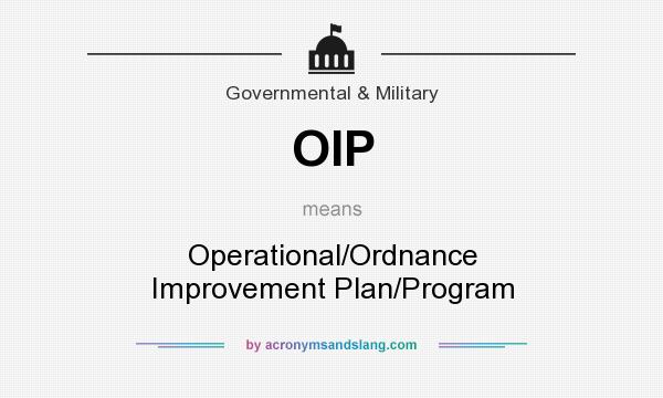 What does OIP mean? It stands for Operational/Ordnance Improvement Plan/Program