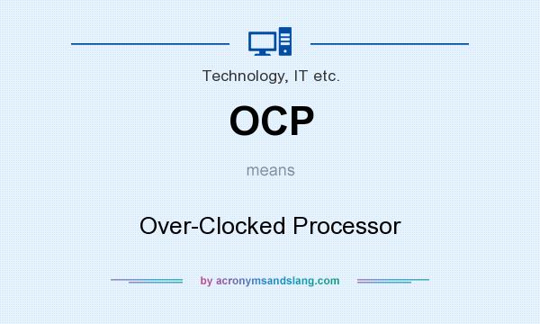 What does OCP mean? It stands for Over-Clocked Processor