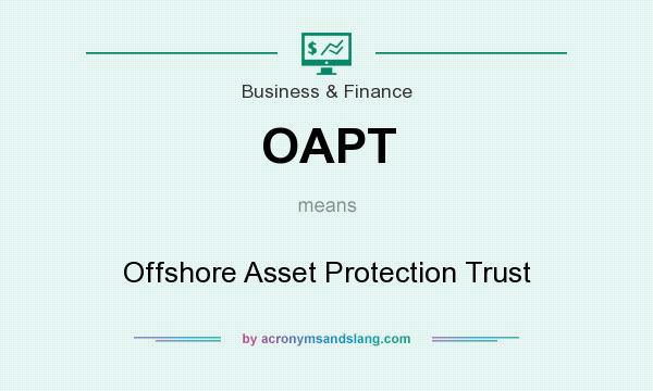 What does OAPT mean? It stands for Offshore Asset Protection Trust