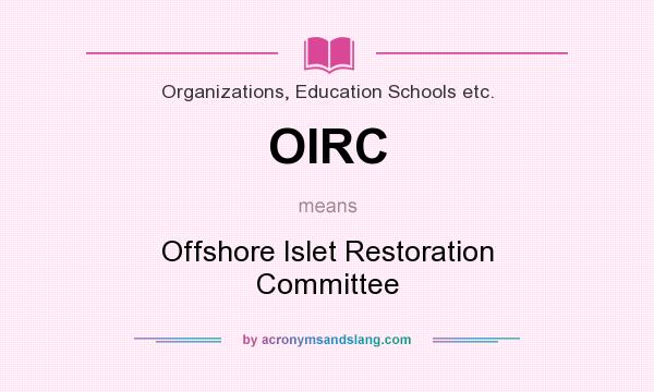 What does OIRC mean? It stands for Offshore Islet Restoration Committee