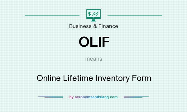 What does OLIF mean? It stands for Online Lifetime Inventory Form