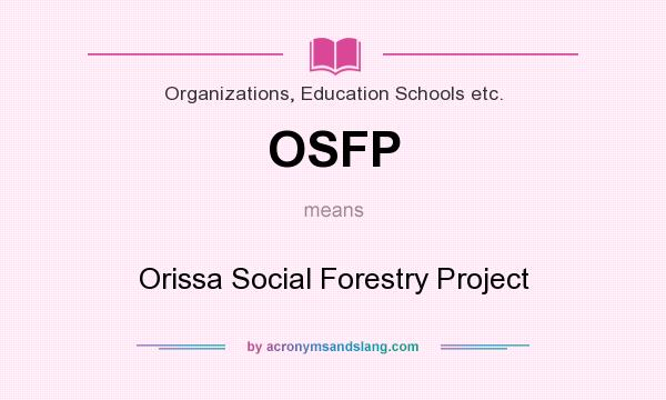 What does OSFP mean? It stands for Orissa Social Forestry Project