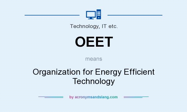 What does OEET mean? It stands for Organization for Energy Efficient Technology