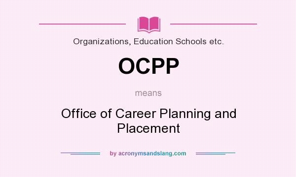 What does OCPP mean? It stands for Office of Career Planning and Placement