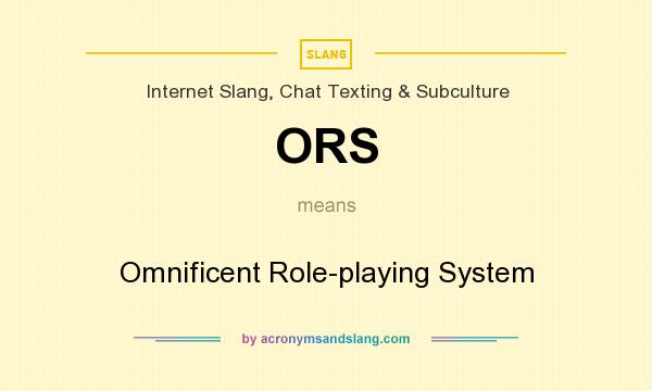 What does ORS mean? It stands for Omnificent Role-playing System