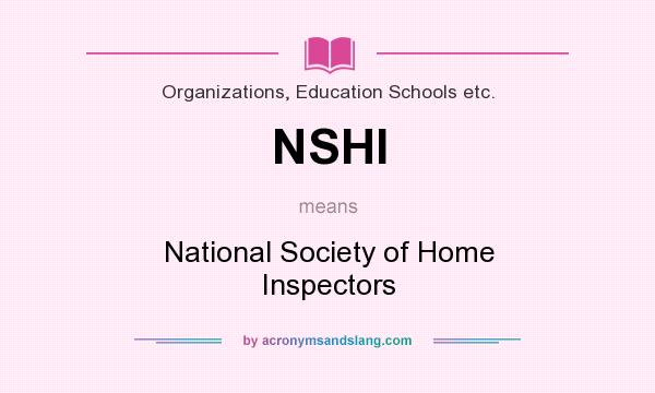 What does NSHI mean? It stands for National Society of Home Inspectors