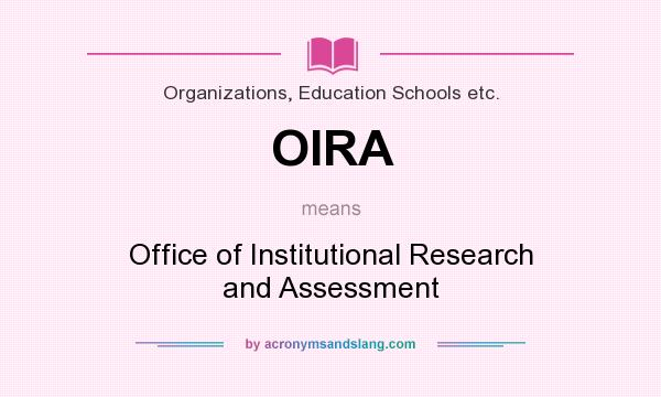 What does OIRA mean? It stands for Office of Institutional Research and Assessment