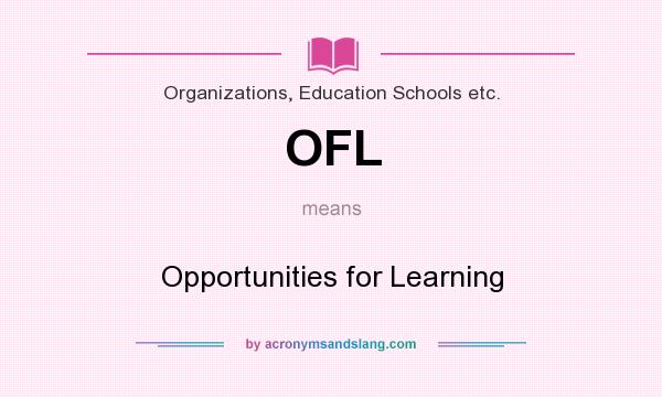 What does OFL mean? It stands for Opportunities for Learning