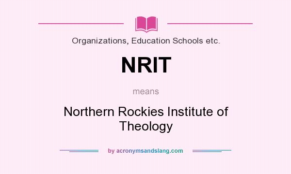 What does NRIT mean? It stands for Northern Rockies Institute of Theology