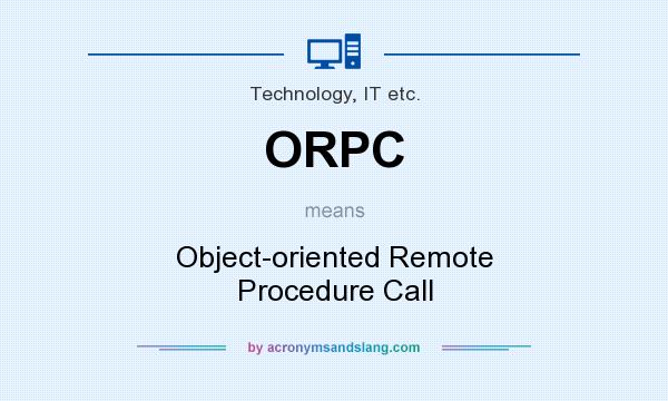 What does ORPC mean? It stands for Object-oriented Remote Procedure Call