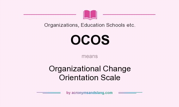 What does OCOS mean? It stands for Organizational Change Orientation Scale