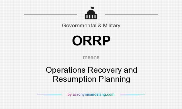 What does ORRP mean? It stands for Operations Recovery and Resumption Planning