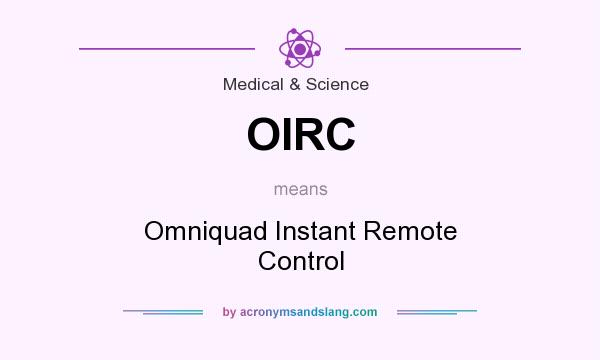 What does OIRC mean? It stands for Omniquad Instant Remote Control