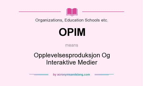 What does OPIM mean? It stands for Opplevelsesproduksjon Og Interaktive Medier