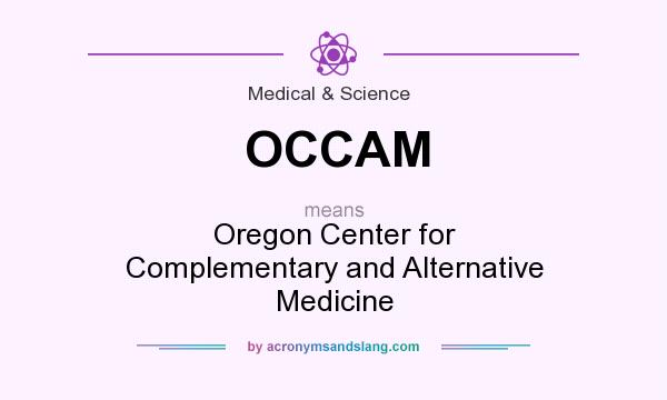 What does OCCAM mean? It stands for Oregon Center for Complementary and Alternative Medicine